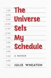 The Universe Sets My Schedule - Julie Wheaton - Libro in lingua inglese - Flaming Hoop Press - Premium