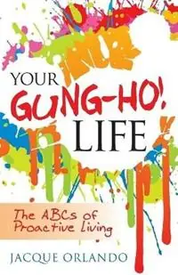 Your Gung-Ho! Life The ABCs of Proactive Living - Jacque Coffee - Libro in lingua inglese - Jumping Canvas Press - Alleen Vandaag