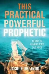 This Practical Powerful Prophetic 40 Days to Hearing God‘s 24/7 Voice - Jacque Orlando - Libro in lingua inglese - Jumping Canvas Press - Beperkte Voorraad