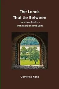 The Lands That Lie Between- an Urban Fantasy with Morgan and Sam - Catherine Kane - Libro in lingua inglese - Foresight Publications - Nu Kopen