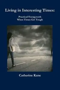 Living in Interesting Times Practical Energywork When Times Get Tough - Catherine Kane - Libro in lingua inglese - Foresight Publications - Lage Prijs