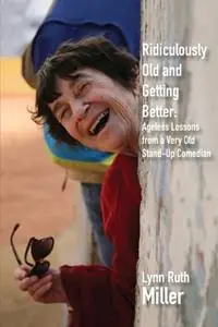 Ridiculously Old and Getting Better - Lynn Ruth Miller - Libro in lingua inglese - Eldership Academy Press - Snelle Levering