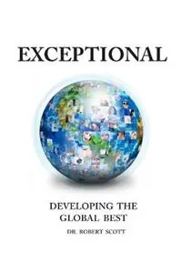 Exceptional- Developing the Global Best - Robert Scott - Libro in lingua inglese - Wisdom Team Publications - Hete Deal