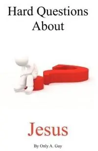 Hard Questions about Jesus - Only A Guy - Libro in lingua inglese - Ephesians 6 12 Publishing - Korting