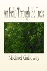 An Echo Through the Trees - Michael Galloway - Libro in lingua inglese - Candlepower Publishing House - Koopje
