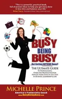 Busy Being Busy....But Getting Nothing Done? - Michelle Prince - Libro in lingua inglese - Performance Publishing Group - Seizoensaanbieding