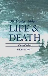 Nieuw 30 Stories About Life and Death - Henri Colt - Libro in lingua inglese - Rake Press -