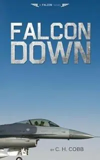 Falcon Down - C H Cobb - Libro in lingua inglese - Doorway Press - Falcon Trilogy Superprijs