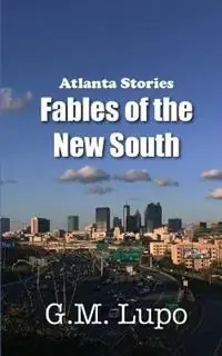 Dagaanbieding Atlanta Stories Fables of the New South - G M Lupo - Libro in lingua inglese - Lupo Digital Services, LLC -