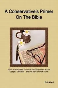 Koop Vandaag A Conservative‘s Primer on the Bible - Bob Ward - Libro in lingua inglese - Robert E. Ward, Jr. -