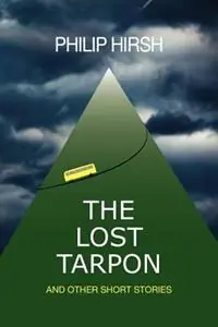 The Lost Tarpon And Other Short Stories - Philip Hirsh - Libro in lingua inglese - Mariner Companies, Inc. - Koop Online