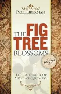 The Fig Tree Blossoms The Emerging of Messianic Judaism - Paul Liberman - Libro in lingua inglese - Kudu Publishing - Favoriet