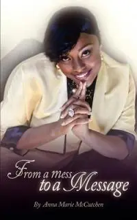 From a Mess to a Message - Anna Marie McCutchen - Libro in lingua inglese - G Publishing - Betrouwbaar