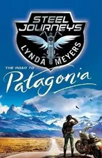 Steel Journeys The Road To Patagonia - Lynda L Meyers - Libro in lingua inglese - Hallway 11 - Steel Journeys Snelle Levering