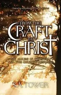 Bestseller From the Craft to Christ The Allure of Witchcraft and the Church‘s Response - S A Tower - Libro in lingua inglese - Dwell Publishing -