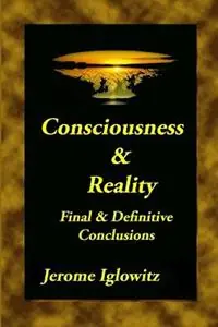 Consiousness & Reality Final & Definitive Conclusions - Jerome Iglowitz - Libro in lingua inglese - Jerrysplace Publishing - Merkproduct