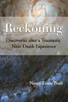 Tijdelijk Beschikbaar Reckoning Discoveries after a Traumatic Near-Death Experience - Nancy Evans Bush - Libro in lingua inglese - Nancy Evans Bush -