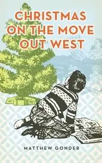 Christmas On The Move Out West - Matthew Gonder - Libro in lingua inglese - Matthew Gonder - Meest Verkocht