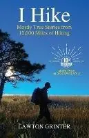 Premium I Hike Mostly True Stories from 10,000 Miles of Hiking - Lawton Grinter - Libro in lingua inglese - Grand Mesa Press - I Hike