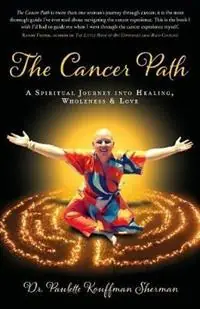 The Cancer Path A Spiritual Journey Into Healing, Wholeness & Love - Paulette Kouffman Sherman - Libro in lingua inglese - My Dating School - Beperkt Aanbod