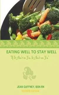 Direct Verzonden Eating Well to Stay Well- If It Ain‘t in YA, It Ain‘t on YA - Jean Gaffney - Libro in lingua inglese - Mosaic Paradigm Group, LLC. -