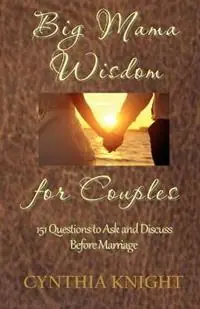 Meest Verkocht Big Mama Wisdom for Couples 151 Questions to Ask and Discuss before Marriage - Cynthia Knight - Libro in lingua inglese - Mosaic Paradigm Group, LLC. -