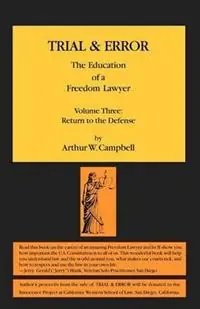 Direct Beschikbaar TRIAL & ERROR The Education of a Freedom Lawyer Volume Three Return to the Defense - Arthur W Campbell - Libro in lingua inglese - Poetic Matrix Press -