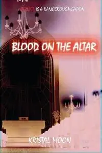Blood on the Altar - Kristal Moon - Libro in lingua inglese - Kensonkeri Publishing LLC - Must-Have