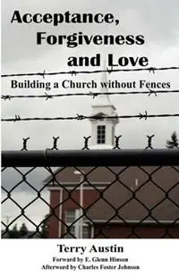 Speciale Aanbieding Acceptance Forgiveness and Love Building a Church Without Fences - Terry Austin - Libro in lingua inglese - Austin Brothers Publishers -