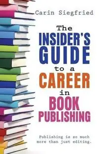 Seizoensaanbieding The Insider‘s Guide to Career in Book Publishing - Carin Siegfried - Libro in lingua inglese - Chickadee Books -