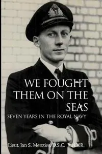 We Fought Them On the Seas Seven Years in the Royal Navy - D.S.C. R.N.V.R. Lieut. Ian S. Menzies - Libro in lingua inglese - Cheshire Press - Hoge Kwaliteit