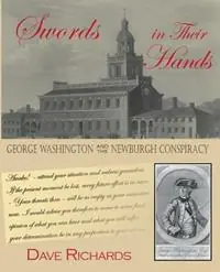 Bestseller Swords in Their Hands George Washington and the Newburgh Conspiracy - Dave Richards - Libro in lingua inglese - Pisgah Press LLC -