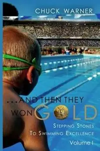 Aanbieding ...and Then They Won Gold Stepping Stones to Swimming Excellence - Chuck Warner - Libro in lingua inglese - Arete Aquatic Services -