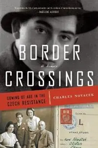 Uitverkoop Border Crossings Coming of Age in the Czech Resistance - Charles Novacek - Libro in lingua inglese - 1021 Press -