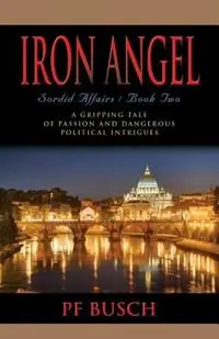 Fabrieksprijs Iron Angel Sordid Affairs - Book II - P F Busch - Libro in lingua inglese - Booklocker.com -