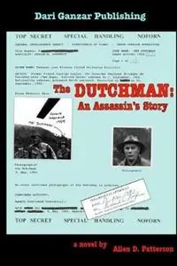 The Dutchman An Assassin‘s Story - Allen David Patterson - Libro in lingua inglese - Dari Ganzar Publishing, LLC - Gereduceerde Prijs