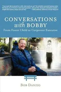 Conversations with Bobby From Foster Child to Corporate Executive - Bob Danzig - Libro in lingua inglese - Danzig Insight Services - Superprijs