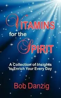 Vitamins for the Spirit - Bob Danzig - Libro in lingua inglese - Danzig Insight Services - Express Levering