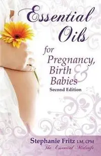 Essential Oils for Pregnancy, Birth & Babies - Stephanie Fritz - Libro in lingua inglese - Gently Born Publications - Weekendaanbieding