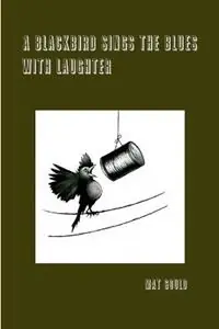 Direct Verzonden A Blackbird Sings the Blues With Laughter - Mat Gould - Libro in lingua inglese - Dog on a Chain Press -