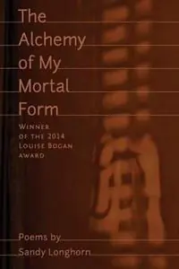 Dagaanbieding The Alchemy of My Mortal Form - Sandy Longhorn - Libro in lingua inglese - Trio House Press -