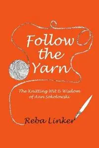 Follow the Yarn The Knitting Wit & Wisdom of Ann Sokolowski - Reba Linker - Libro in lingua inglese - Arthur Kurzweil Books - Beperkte Voorraad