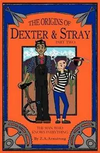 Premium The Origins of Dexter & Stray, Part Two The Man Who Knows Everything - Z A Armstrong - Libro in lingua inglese - Tres Clavas Press -