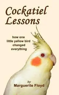 Cockatiel Lessons - Marguerite Floyd - Libro in lingua inglese - Cracked Seed Publishing - Koop Online