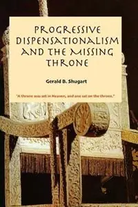 Progressive Dispensationalism and the Missing Throne - Gerald Shugart - Libro in lingua inglese - Garlad Shugart - Beste Prijs