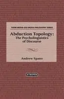 Abduction Topology The Psycholinguistics of Discourse - Andrew Spano - Libro in lingua inglese - Atropos Press - Tijdelijk Beschikbaar