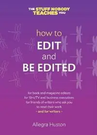 How to Edit and Be Edited A Guide for Writers and Editors - Allegra Huston - Libro in lingua inglese - Twice 5 Miles - The Stuff Nobody Teaches You Shop Nu