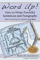 Op = Op Word Up! How to Write Powerful Sentences and Paragraphs (and Everything You Build from Them) - Marcia Riefer Johnston - Libro in lingua inglese - Northwest Brainstorms Publishing -