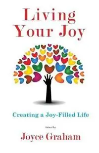 Living Your Joy Creating A Joy-Filled Life - Joyce Graham - Libro in lingua inglese - Graham New Vision, LLC - Lage Kosten