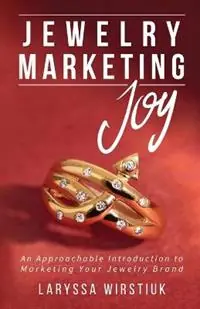 Hete Deal Jewelry Marketing Joy An Approachable Introduction to Marketing Your Jewelry Brand - Laryssa Wirstiuk - Libro in lingua inglese - Joy Joya LLC -